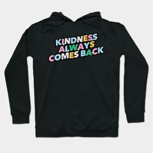 Kindness always comes back - Positive Vibes Motivation Quote Hoodie